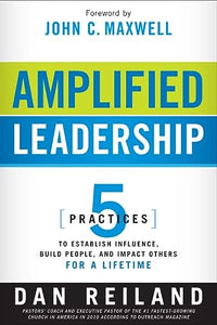 Amplified Leadership: 5 Practices to Establish Influence, Build People, and Impact Others for a Lifetime - RHM Bookstore