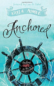 Anchored: Finding Hope in the Unexpected - RHM Bookstore