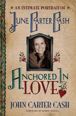 Anchored In Love : An Intimate Portrait of June Carter Cash - RHM Bookstore