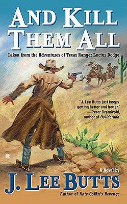 And Kill Them All: Taken from the Adventures of Texas Ranger Lucius Dodge - RHM Bookstore