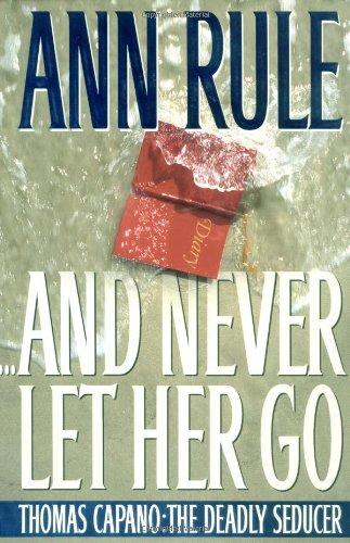 And Never Let Her Go : Thomas Capano: The Deadly Seducer - RHM Bookstore