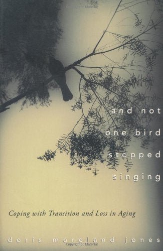 And Not One Bird Stopped Singing: Coping With Transition and Loss in Aging - RHM Bookstore