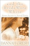 And the Bride Wore White: Seven Secrets to Sexual Purity - RHM Bookstore