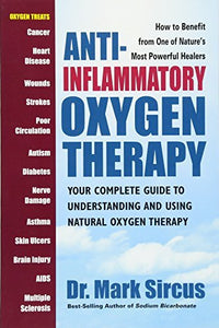 Anti-Inflammatory Oxygen Therapy: Your Complete Guide to Understanding and Using Natural Oxygen Therapy - RHM Bookstore