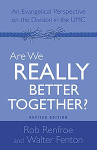 Are We Really Better Together? Revised Edition: An Evangelical Perspective on the Division in The UMC - RHM Bookstore