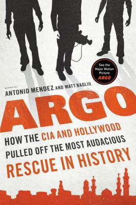 Argo: How the CIA and Hollywood Pulled Off the Most Audacious Rescue in History - RHM Bookstore