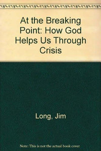 At the Breaking Point: How God Helps Us Through Crisis - RHM Bookstore