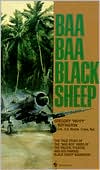 Baa Baa Black Sheep: The True Story of the "Bad Boy" Hero of the Pacific Theatre and His Famous Black Sheep Squadron - RHM Bookstore