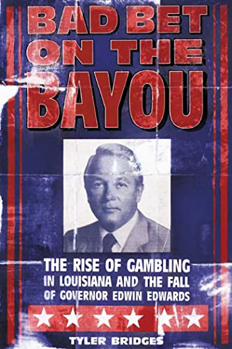 Bad Bet on the Bayou: The Rise of Gambling in Louisiana and the Fall of Governor Edwin Edwards - RHM Bookstore