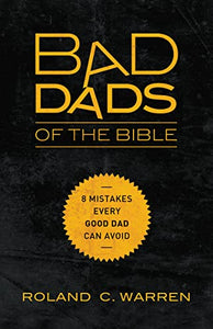 Bad Dads of the Bible: 8 Mistakes Every Good Dad Can Avoid - RHM Bookstore