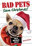 Bad Pets Save Christmas! True Holiday Tales - RHM Bookstore