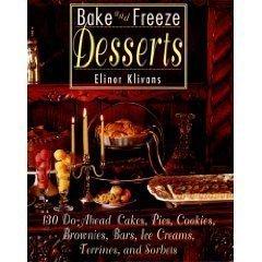 Bake and Freeze Desserts: 130 Do-Ahead Cakes, Pies, Cookies, Brownies, Bars, Ice Creams, Terrines, and Sorbets - RHM Bookstore