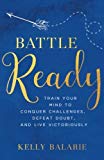 Battle Ready: Train Your Mind to Conquer Challenges, Defeat Doubt, and Live Victoriously - RHM Bookstore