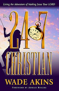 Be a 24/7 Christian: Living the Adventure of Making Jesus Your Lord - RHM Bookstore