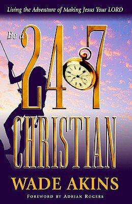 Be a 24/7 Christian: Living the Adventure of Making Jesus Your Lord - RHM Bookstore