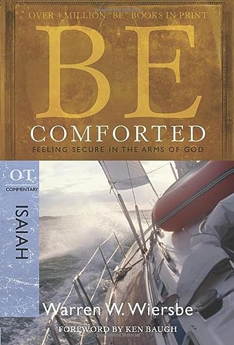 Be Comforted (Isaiah): Feeling Secure in the Arms of God (The BE Series Commentary) - RHM Bookstore
