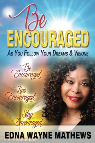 Be Encouraged: As You Follow Your Dreams & Visions - RHM Bookstore