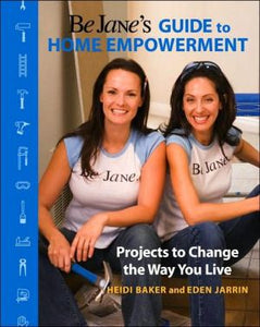 Be Jane's Guide to Home Empowerment: Projects to Change the Way You Live - RHM Bookstore