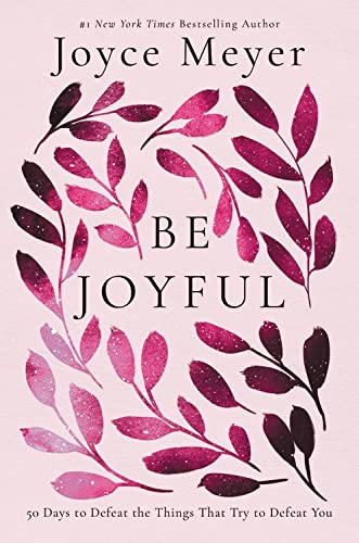 Be Joyful: 50 Days to Defeat the Things that Try to Defeat You - RHM Bookstore