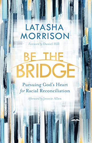Be the Bridge: Pursuing God's Heart for Racial Reconciliation - RHM Bookstore