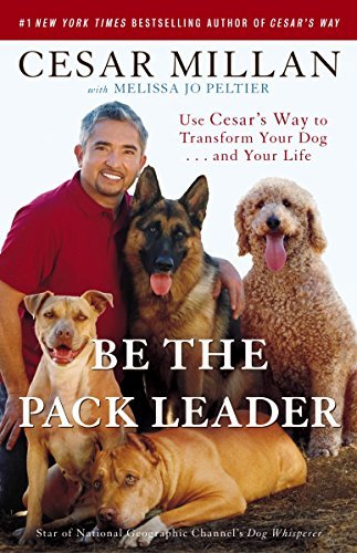 Be the Pack Leader: Use Cesar's Way to Transform Your Dog . . . and Your Life - RHM Bookstore
