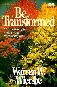 Be Transformed (John 13-21): Christ's Triumph Means Your Transformation (The BE Series Commentary) - RHM Bookstore