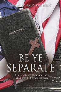 Be Ye Separate: Bible-Belt Revival or Marxist Revolution - RHM Bookstore