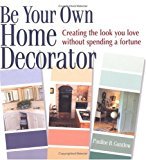 Be Your Own Home Decorator: Creating the Look You Love Without Spending a Fortune - RHM Bookstore