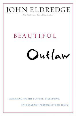 Beautiful Outlaw: Experiencing the Playful, Disruptive, Extravagant Personality of Jesus - RHM Bookstore