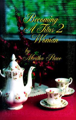 Becoming a Titus 2 Woman; A Bible Study with Martha Peace - RHM Bookstore