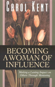 Becoming a Woman of Influence : Making a Lasting Impact on Others - RHM Bookstore