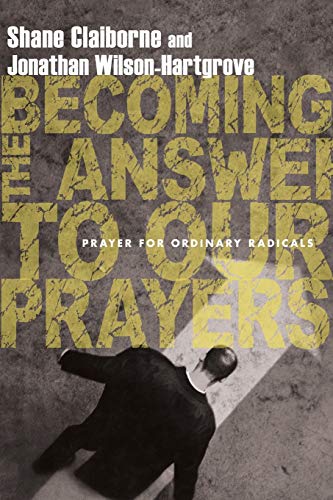 Becoming the Answer to Our Prayers: Prayer for Ordinary Radicals - RHM Bookstore