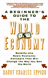 Beginner's Guide to the World Economy: 71 Basic Economic Concepts That Will Change the Way You See the World - RHM Bookstore