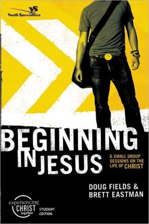 Beginning in Jesus Participant's Guide: 6 Small Group Sessions on the Life of Christ (Experiencing Christ Together Student Edition) - RHM Bookstore