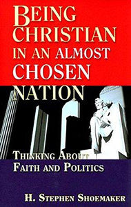 Being Christian in an Almost Chosen Nation: Thinking about Faith and Politics - RHM Bookstore