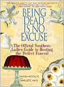 Being Dead Is No Excuse: The Official Southern Ladies Guide To Hosting the Perfect Funeral - RHM Bookstore