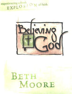 Believing God - Bible Study Book: Experience a Fresh Explosion of Faith - RHM Bookstore