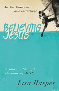 Believing Jesus: Are You Willing to Risk Everything? A Journey Through the Book of Acts - RHM Bookstore