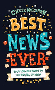 Best News Ever: Your 100-day guide to the Gospel of Mark (A 100-Day Daily Devotional for Tweens) - RHM Bookstore