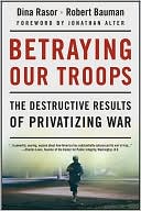 Betraying Our Troops: The Destructive Results of Privatizing War - RHM Bookstore