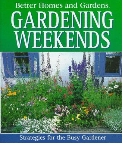 Better Homes and Gardens Gardening Weekends: Strategies for the Busy Gardener - RHM Bookstore