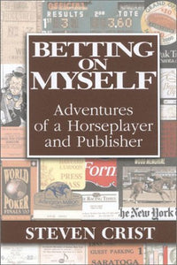 Betting on Myself: Adventures of a Horseplayer and Publisher - RHM Bookstore