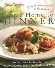 Betty Crocker Come Home To Dinner: 350 Delicious Recipes For The Slow Cooker, Bread Machine, And Oven - RHM Bookstore