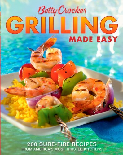 Betty Crocker Grilling Made Easy: 200 Sure-Fire Recipes from America's Most Trusted Kitchens (Betty Crocker Cooking) - RHM Bookstore