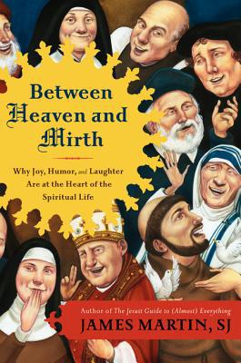 Between Heaven and Mirth: Why Joy, Humor, and Laughter Are at the Heart of the Spiritual Life - RHM Bookstore