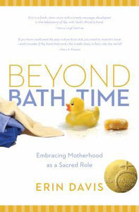 Beyond Bath Time: Embracing Motherhood as a Sacred Role (True Woman) - RHM Bookstore