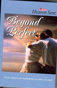 Beyond Perfect: Beyond Perfect/Far Above Rubies/Family Circle/The Wedding's On (Heaven Sent Heartbeat) - RHM Bookstore