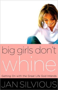 BIG GIRLS DON'T WHINE (Women of Faith (Thomas Nelson)) - RHM Bookstore
