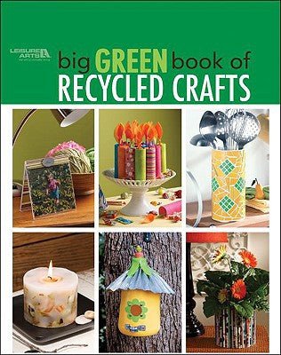 Big Green Book of Recycled Crafts (Leisure Arts #4802) - RHM Bookstore