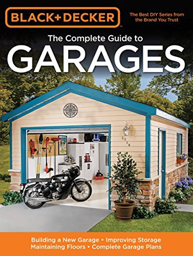 Black & Decker The Complete Guide to Garages: Includes: Building a New Garage, Repairing & Replacing Doors & Windows, Improving Storage, Maintaining ... Garage Plans (Black & Decker Complete Guide) - RHM Bookstore